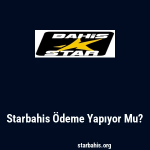 Starbahis Ödeme Yapıyor Mu?